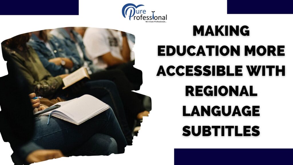 An image featuring the text 'Making Education More Accessible with Regional Language Subtitles' next to a photo of students taking notes in a classroom, with the Pure Professional logo at the top.