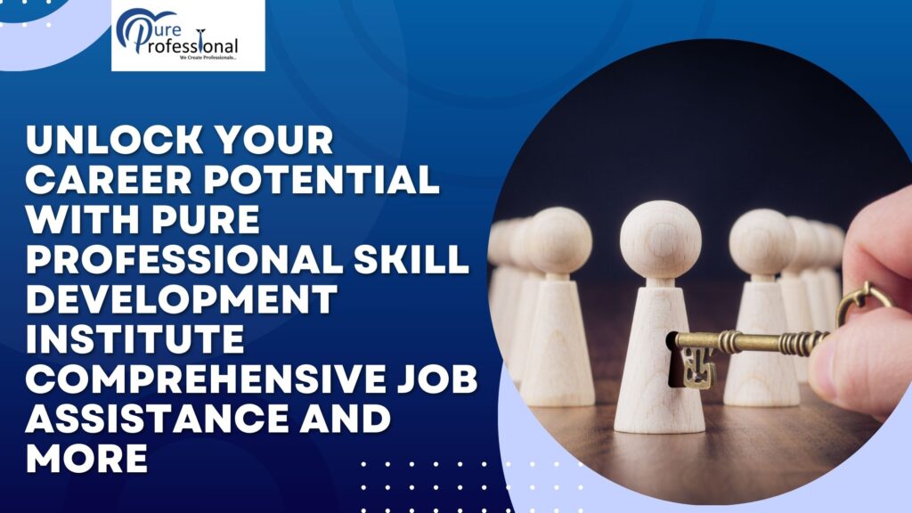 Unlock Your Career Potential with Pure Professional Skill Development Institute Comprehensive Job Assistance and More
