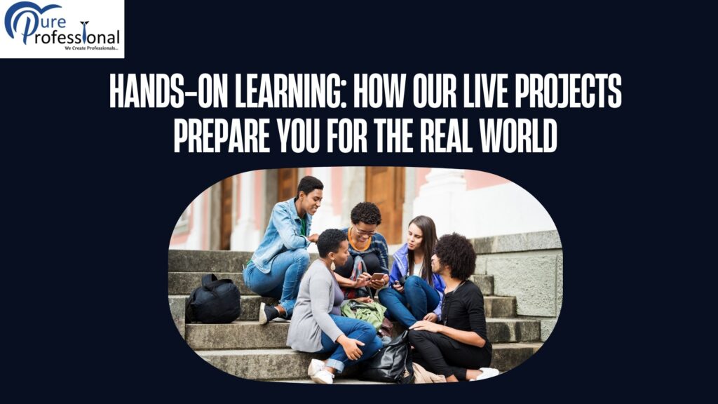 Hands-On Learning: How Our Live Projects Prepare You for the Real World
