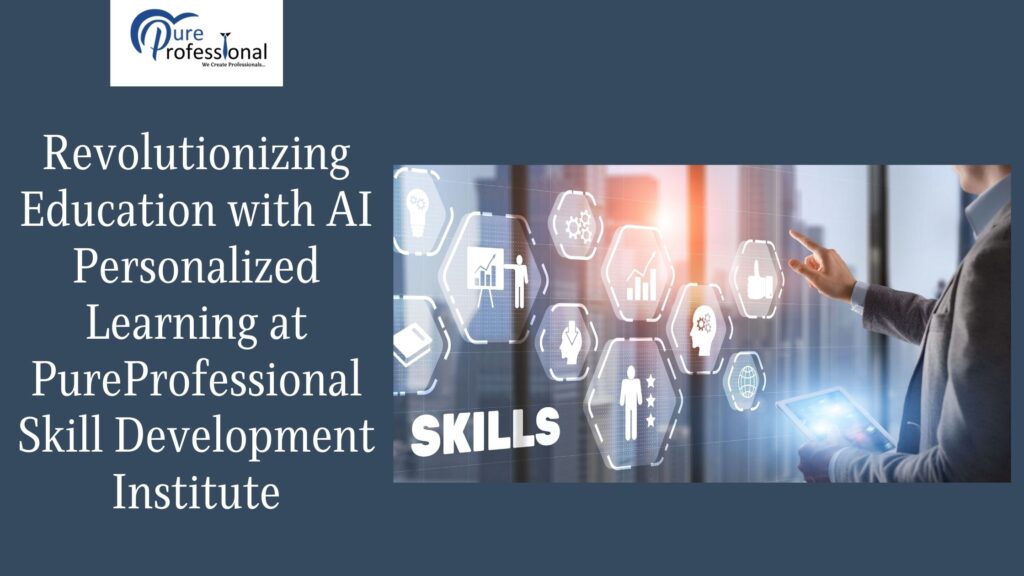 A graphic displaying the text 'Revolutionizing Education with AI Personalized Learning at Pure Professional Skill Development Institute' alongside an image of a person interacting with digital icons representing various skills on a futuristic interface.